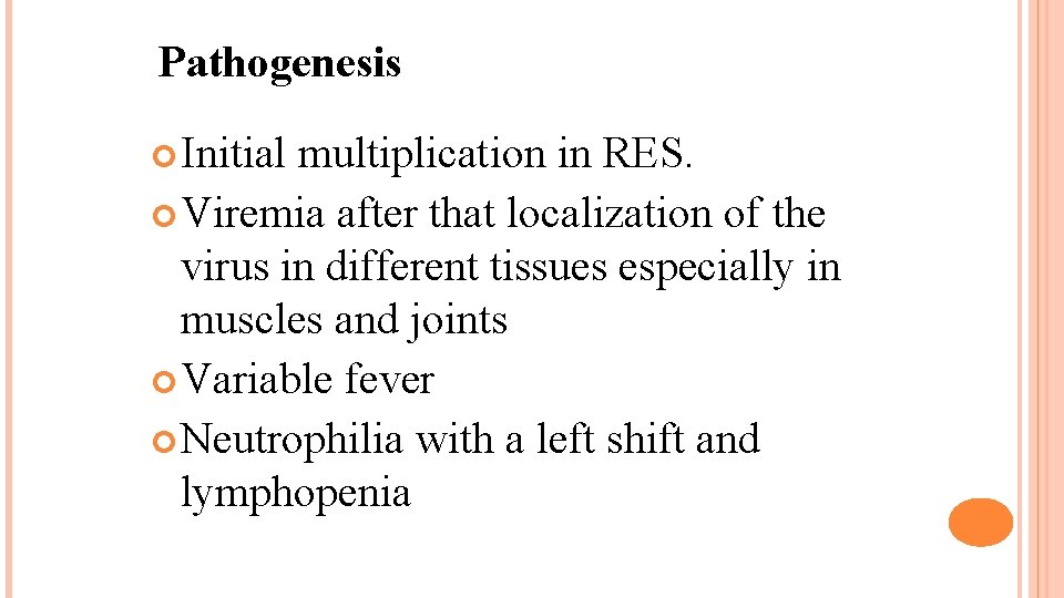 Pathogenesis Initial multiplication in RES. Viremia after that localization of the virus in different