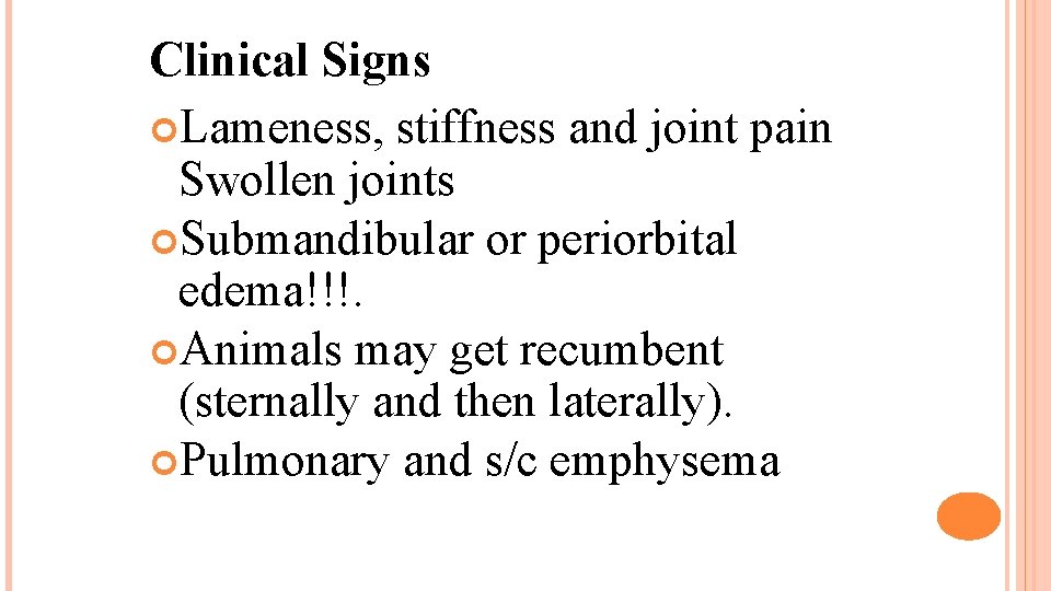 Clinical Signs Lameness, stiffness and joint pain Swollen joints Submandibular or periorbital edema!!!. Animals