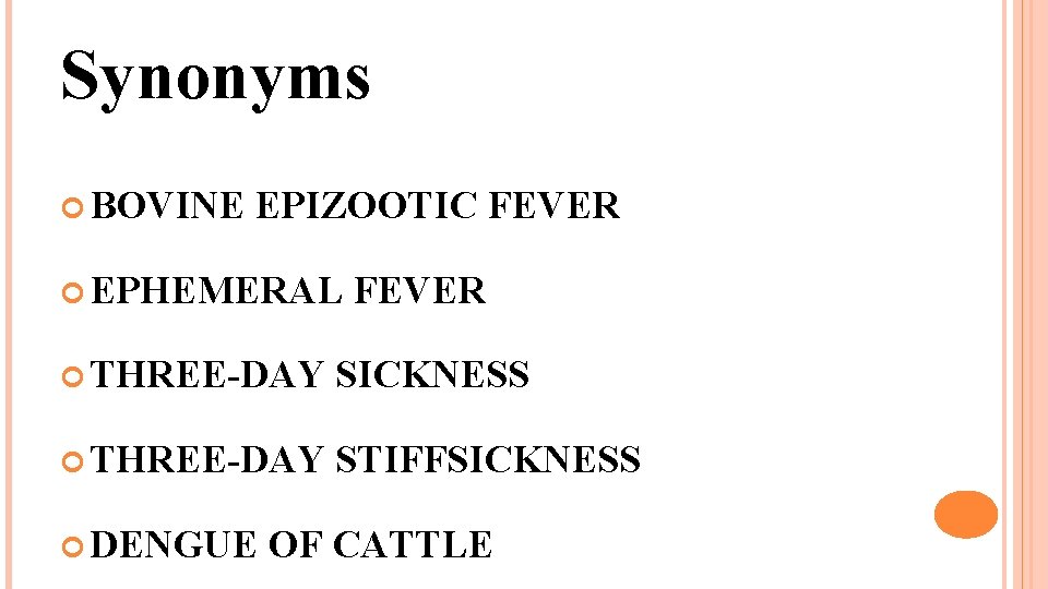 Synonyms BOVINE EPIZOOTIC FEVER EPHEMERAL FEVER THREE-DAY SICKNESS THREE-DAY STIFFSICKNESS DENGUE OF CATTLE 