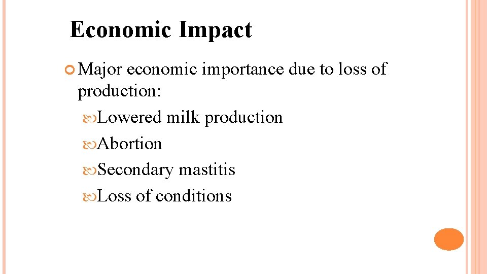 Economic Impact Major economic importance due to loss of production: Lowered milk production Abortion