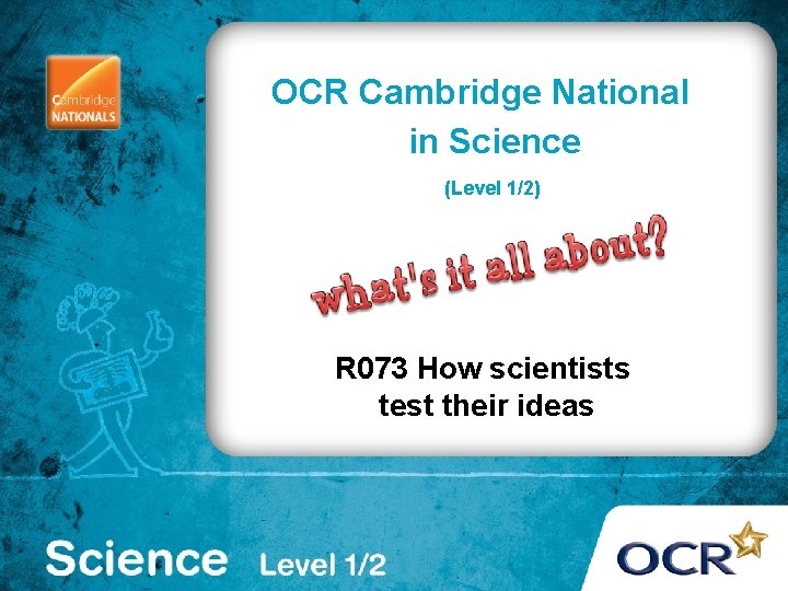 OCR Cambridge National in Science (Level 1/2) R 073 How scientists test their ideas