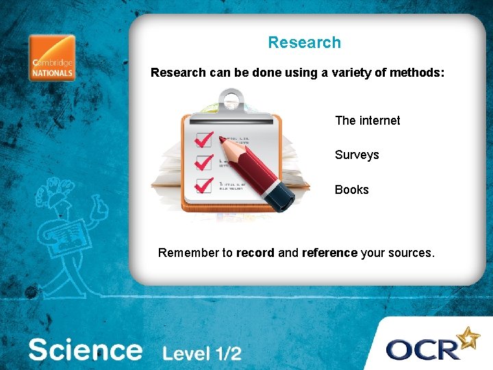 Research can be done using a variety of methods: The internet Surveys Books Remember