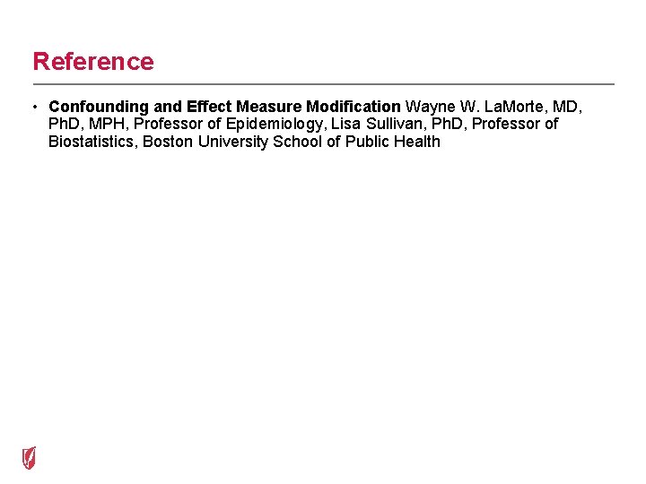 Reference • Confounding and Effect Measure Modification Wayne W. La. Morte, MD, Ph. D,