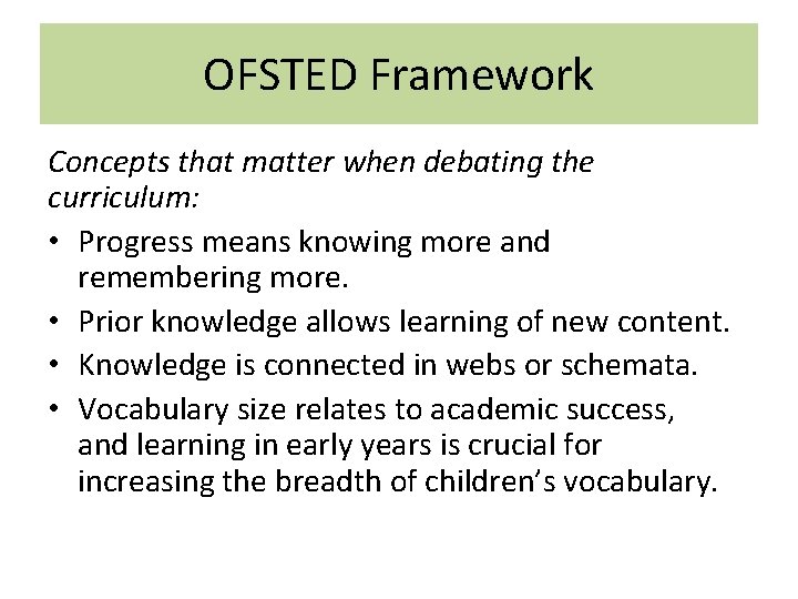 OFSTED Framework Concepts that matter when debating the curriculum: • Progress means knowing more