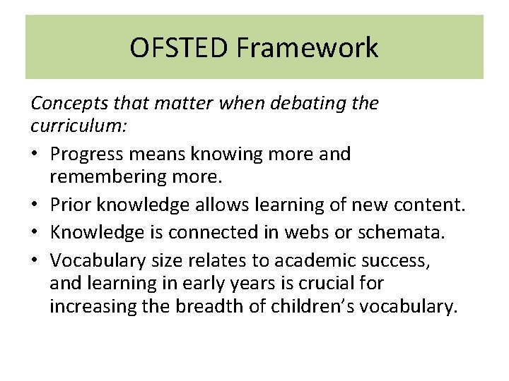 OFSTED Framework Concepts that matter when debating the curriculum: • Progress means knowing more