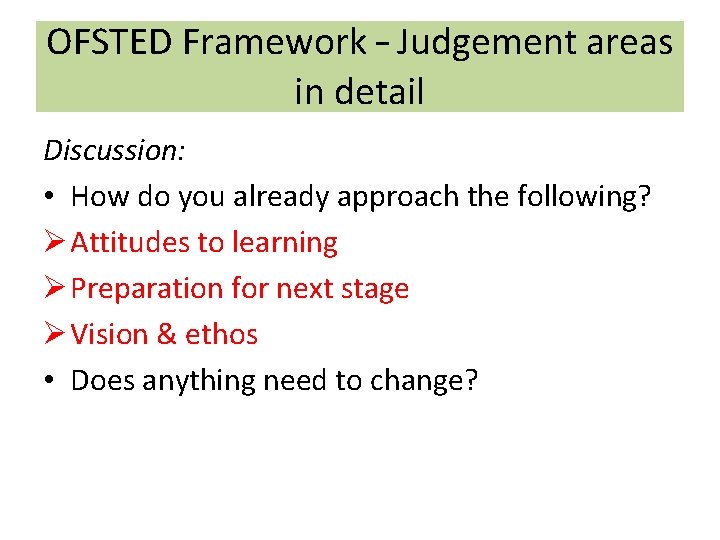 OFSTED Framework – Judgement areas in detail Discussion: • How do you already approach