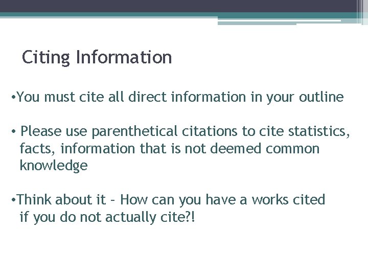 Citing Information • You must cite all direct information in your outline • Please