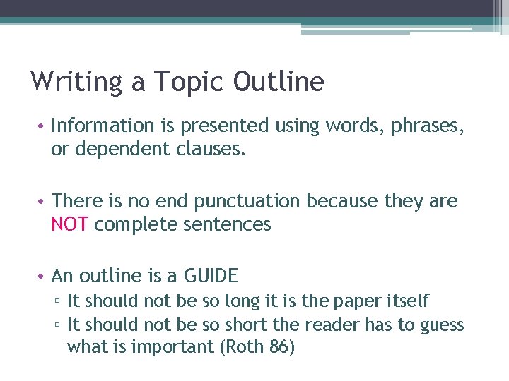 Writing a Topic Outline • Information is presented using words, phrases, or dependent clauses.