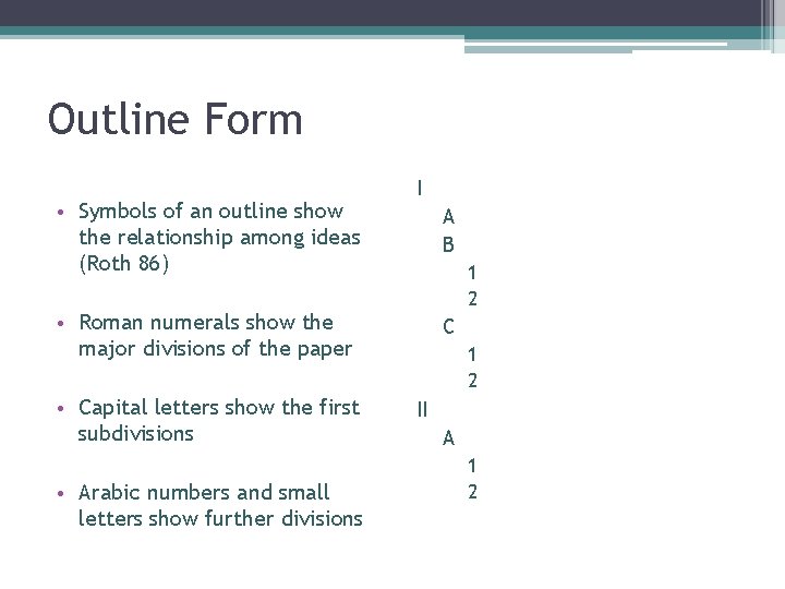 Outline Form • Symbols of an outline show the relationship among ideas (Roth 86)