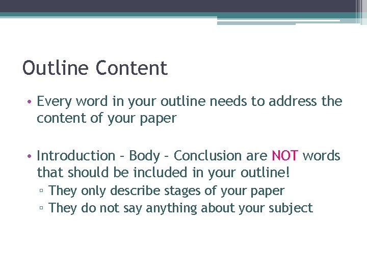 Outline Content • Every word in your outline needs to address the content of