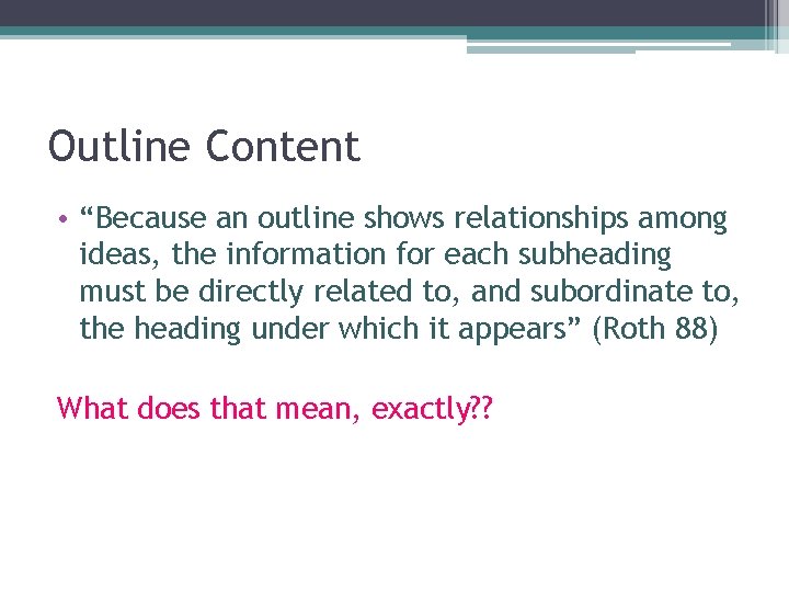 Outline Content • “Because an outline shows relationships among ideas, the information for each
