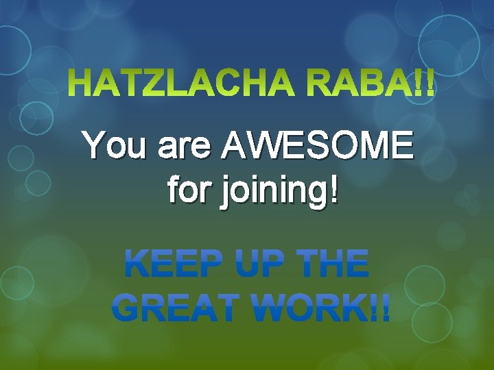 You are AWESOME for joining! 