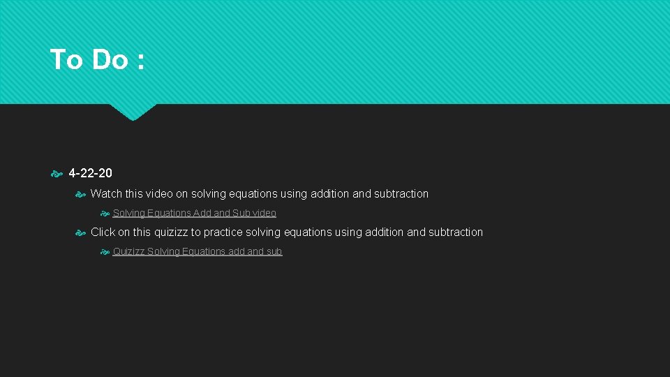 To Do : 4 -22 -20 Watch this video on solving equations using addition