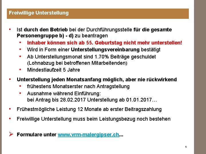 Freiwillige Unterstellung • Ist durch den Betrieb bei der Durchführungsstelle für die gesamte Personengruppe