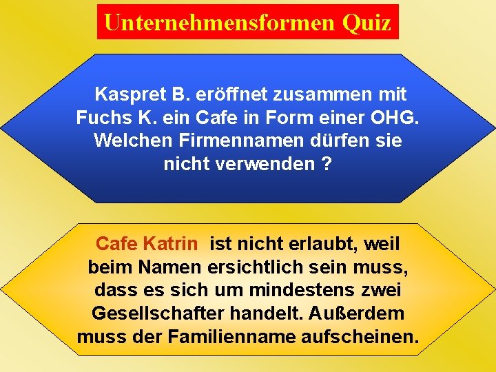 Unternehmensformen Quiz Kaspret B. eröffnet zusammen mit Fuchs K. ein Cafe in Form einer