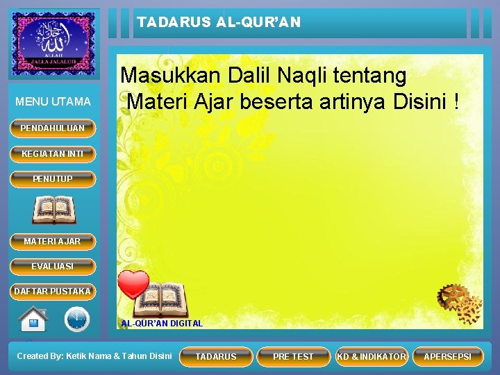 TADARUS AL-QUR’AN MENU UTAMA Masukkan Dalil Naqli tentang Materi Ajar beserta artinya Disini !