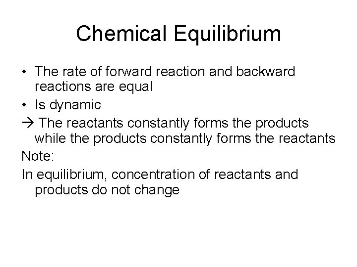 Chemical Equilibrium • The rate of forward reaction and backward reactions are equal •