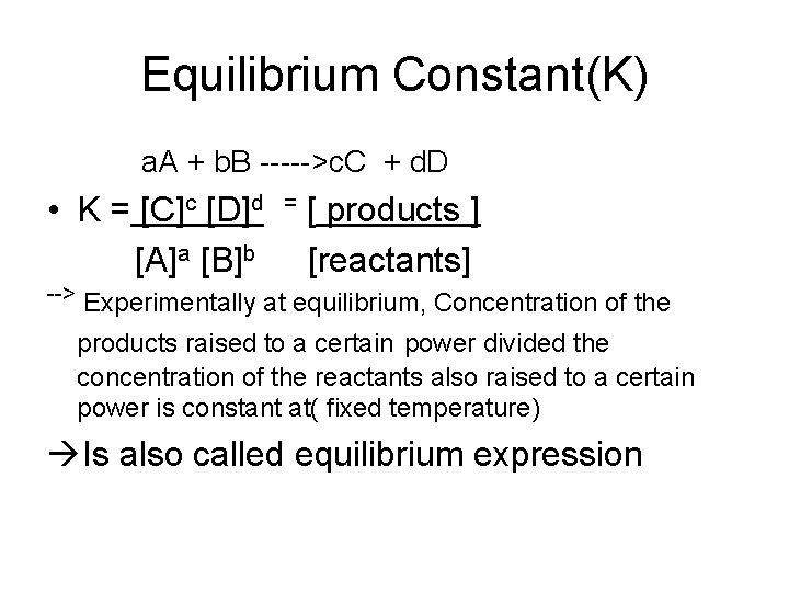 Equilibrium Constant(K) a. A + b. B ----->c. C + d. D • K