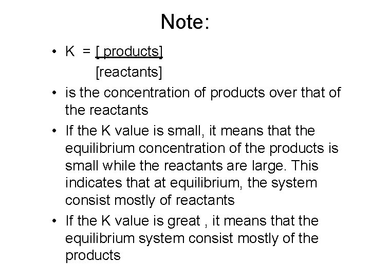 Note: • K = [ products] [reactants] • is the concentration of products over