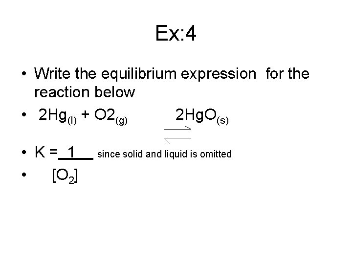 Ex: 4 • Write the equilibrium expression for the reaction below • 2 Hg(l)