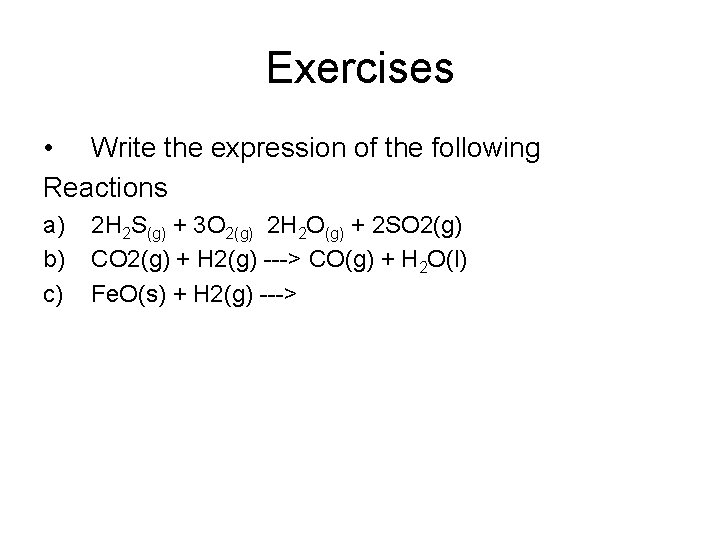 Exercises • Write the expression of the following Reactions a) b) c) 2 H