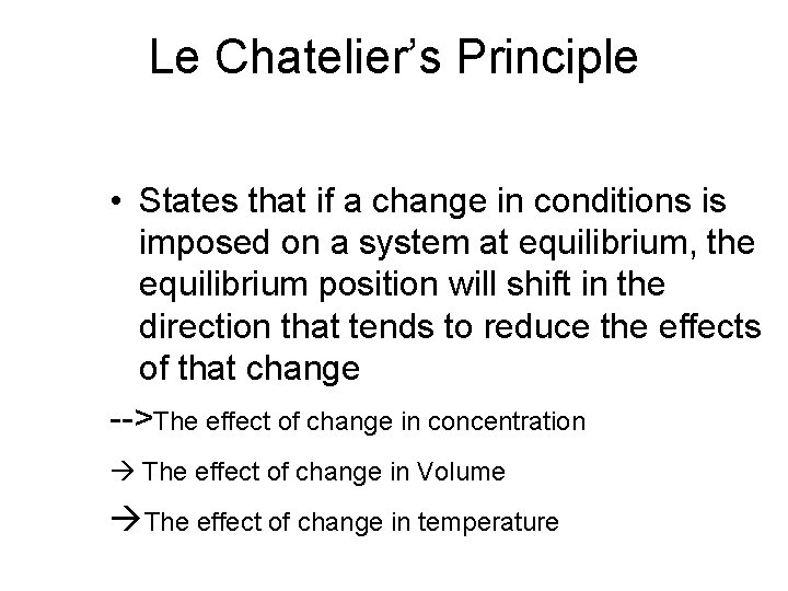 Le Chatelier’s Principle • States that if a change in conditions is imposed on