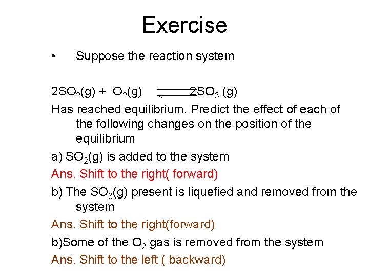 Exercise • Suppose the reaction system 2 SO 2(g) + O 2(g) 2 SO