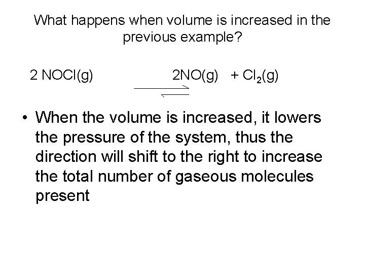 What happens when volume is increased in the previous example? 2 NOCl(g) 2 NO(g)