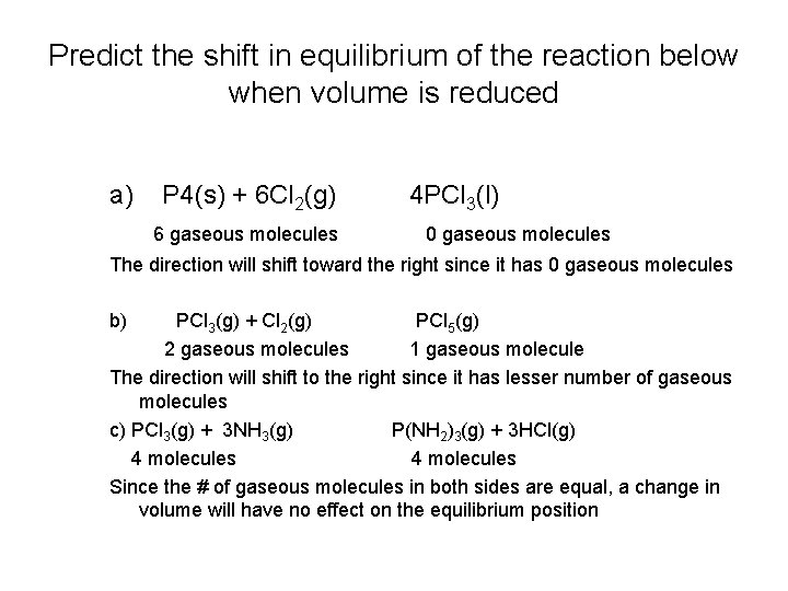 Predict the shift in equilibrium of the reaction below when volume is reduced a)