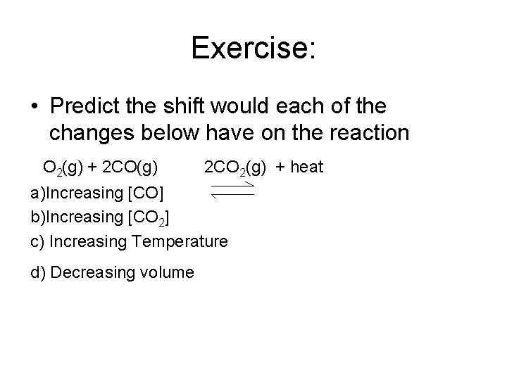 Exercise: • Predict the shift would each of the changes below have on the