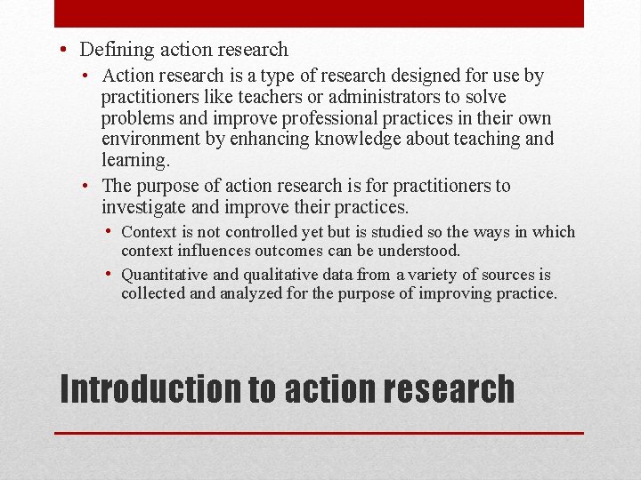  • Defining action research • Action research is a type of research designed