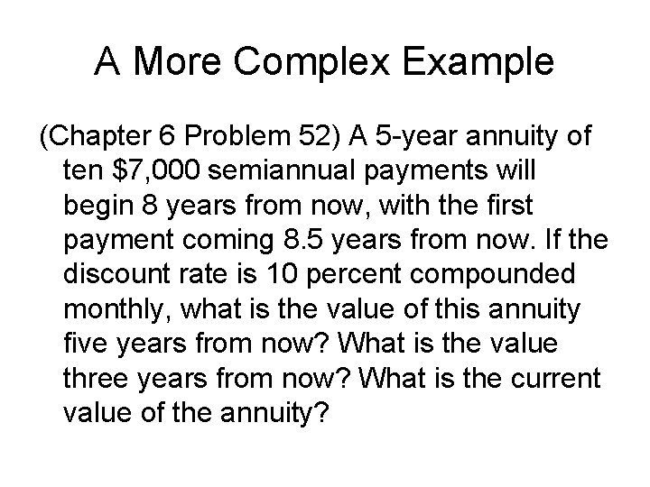 A More Complex Example (Chapter 6 Problem 52) A 5 -year annuity of ten