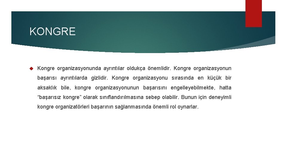 KONGRE Kongre organizasyonunda ayrıntılar oldukça önemlidir. Kongre organizasyonun başarısı ayrıntılarda gizlidir. Kongre organizasyonu sırasında