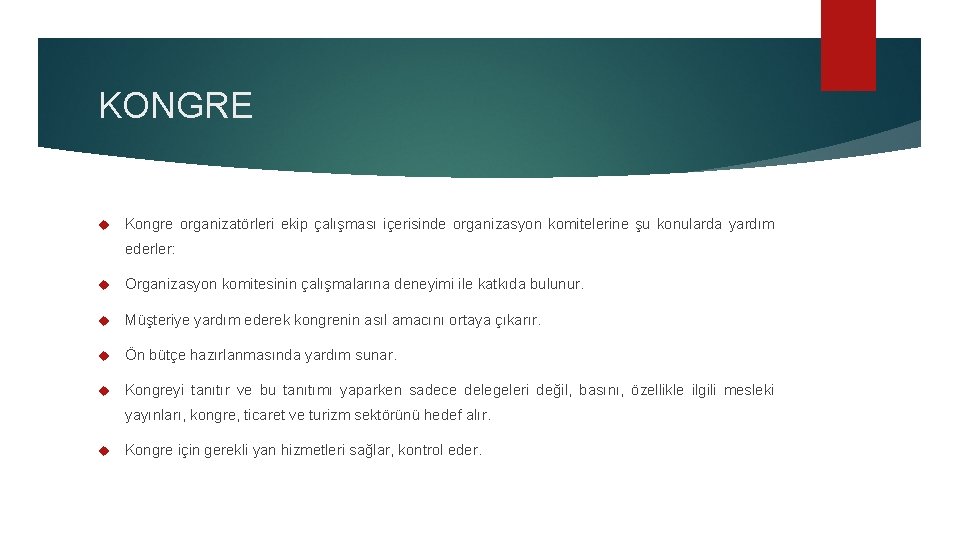 KONGRE Kongre organizatörleri ekip çalışması içerisinde organizasyon komitelerine şu konularda yardım ederler: Organizasyon komitesinin