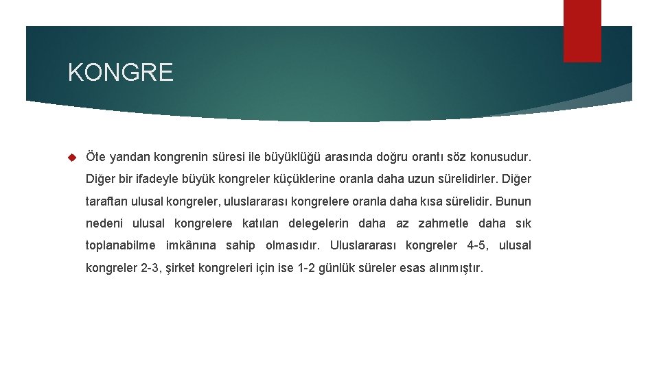 KONGRE Öte yandan kongrenin süresi ile büyüklüğü arasında doğru orantı söz konusudur. Diğer bir