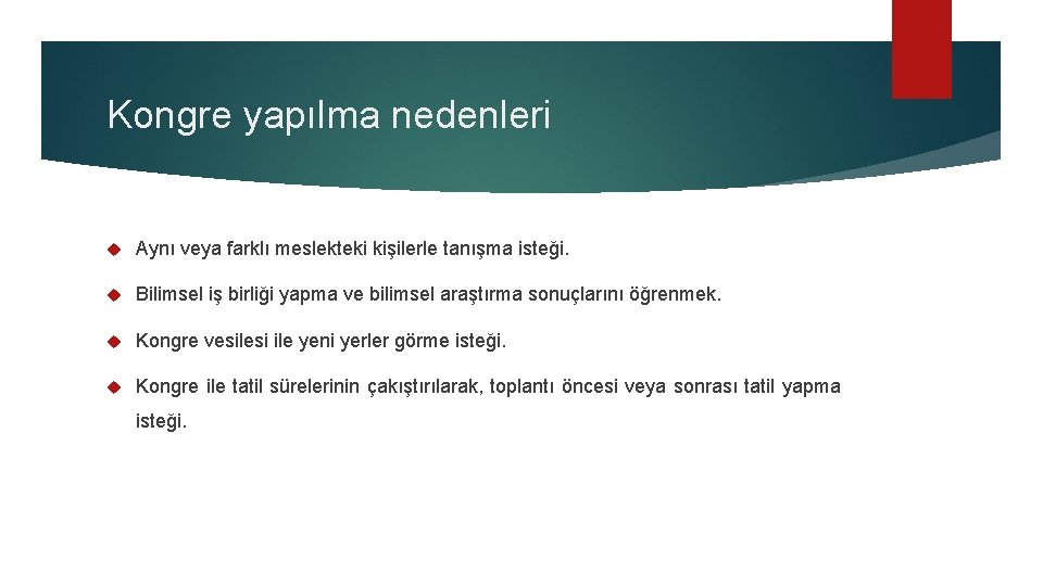 Kongre yapılma nedenleri Aynı veya farklı meslekteki kişilerle tanışma isteği. Bilimsel iş birliği yapma