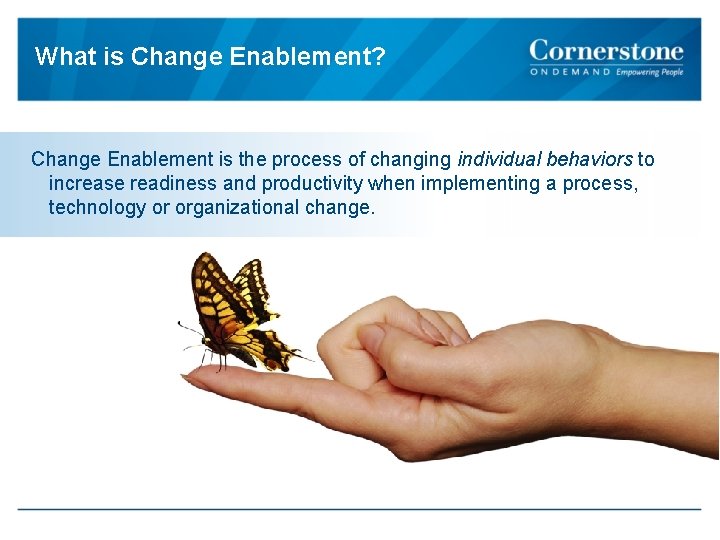 What is Change Enablement? Change Enablement is the process of changing individual behaviors to
