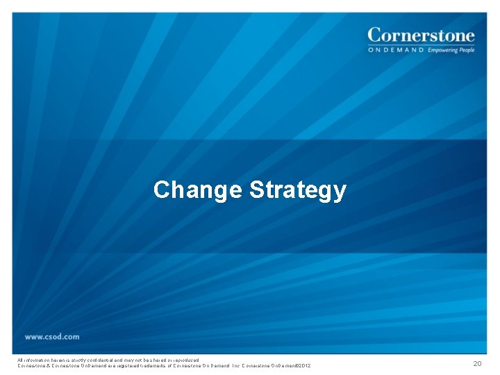 Change Strategy All information herein is strictly confidential and may not be shared or