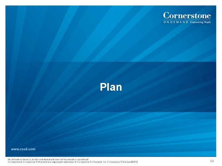 Plan All information herein is strictly confidential and may not be shared or reproduced.