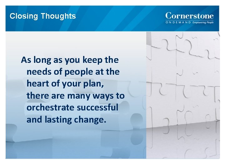 Closing Thoughts As long as you keep the needs of people at the heart