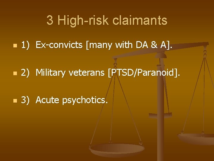 3 High-risk claimants n 1) Ex-convicts [many with DA & A]. n 2) Military