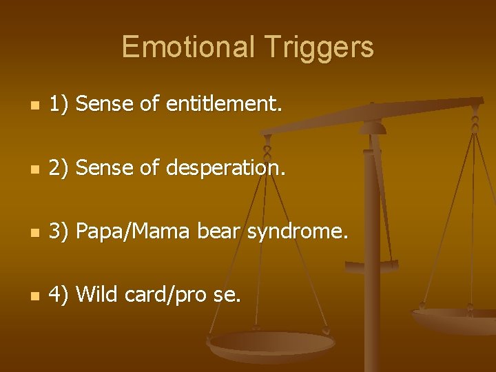 Emotional Triggers n 1) Sense of entitlement. n 2) Sense of desperation. n 3)