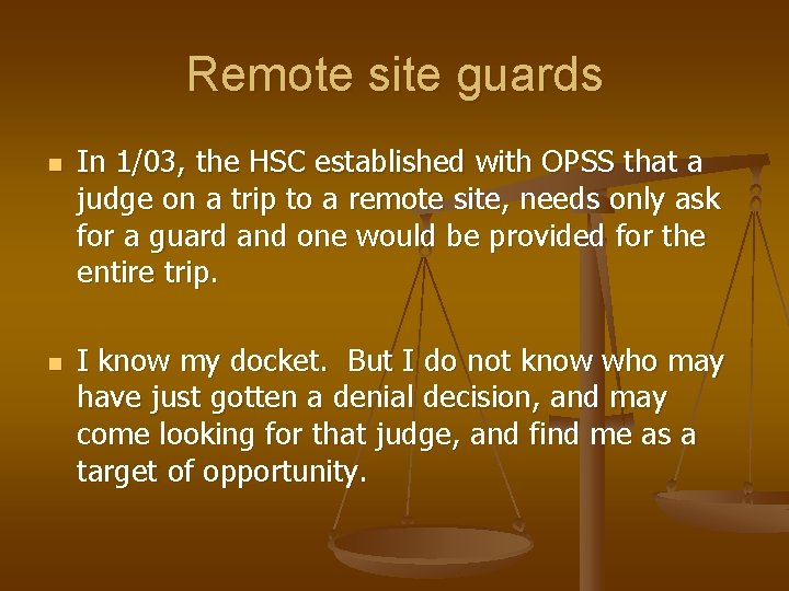 Remote site guards n n In 1/03, the HSC established with OPSS that a