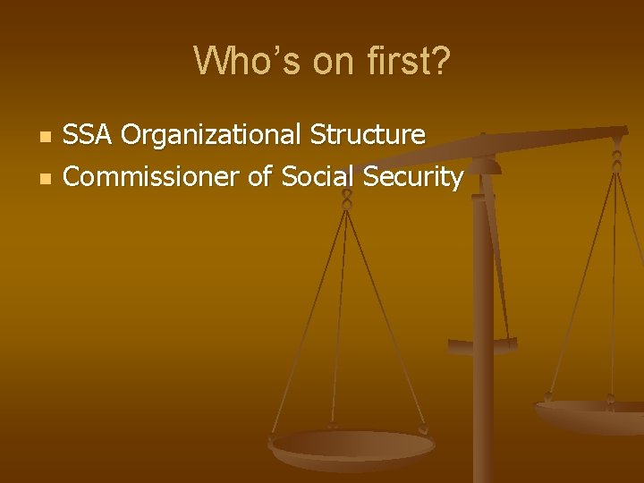 Who’s on first? n n SSA Organizational Structure Commissioner of Social Security 