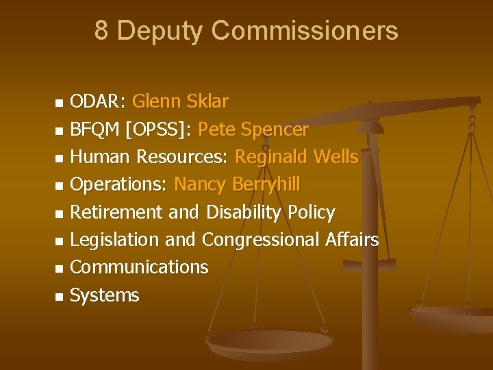 8 Deputy Commissioners ODAR: Glenn Sklar n BFQM [OPSS]: Pete Spencer n Human Resources: