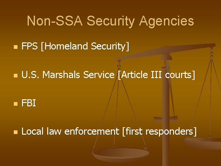 Non-SSA Security Agencies n FPS [Homeland Security] n U. S. Marshals Service [Article III