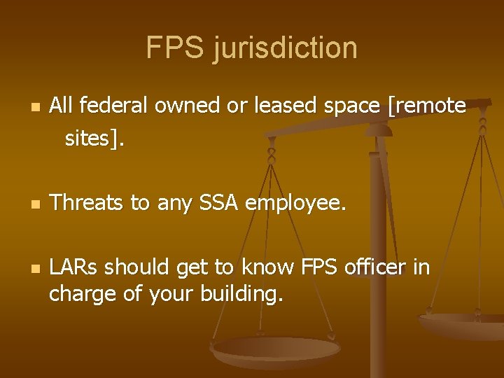 FPS jurisdiction n All federal owned or leased space [remote sites]. Threats to any