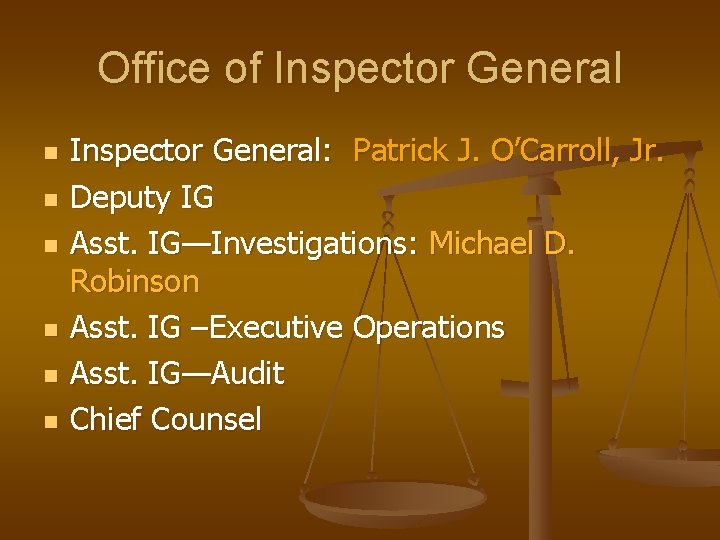 Office of Inspector General n n n Inspector General: Patrick J. O’Carroll, Jr. Deputy
