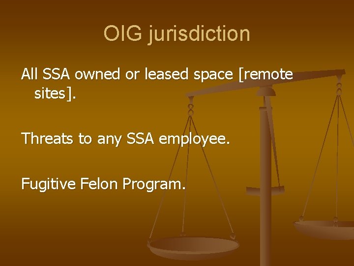OIG jurisdiction All SSA owned or leased space [remote sites]. Threats to any SSA