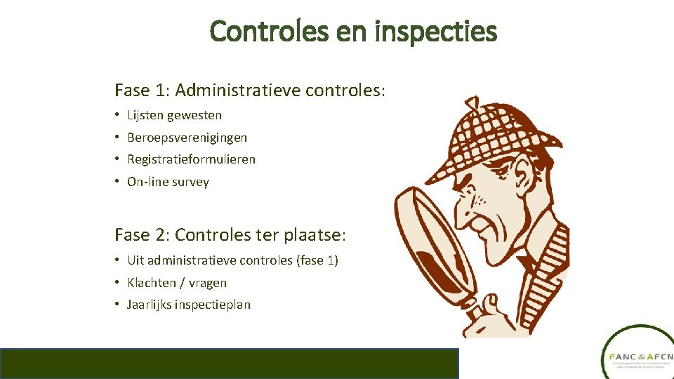 Controles en inspecties Fase 1: Administratieve controles: • Lijsten gewesten • Beroepsverenigingen • Registratieformulieren